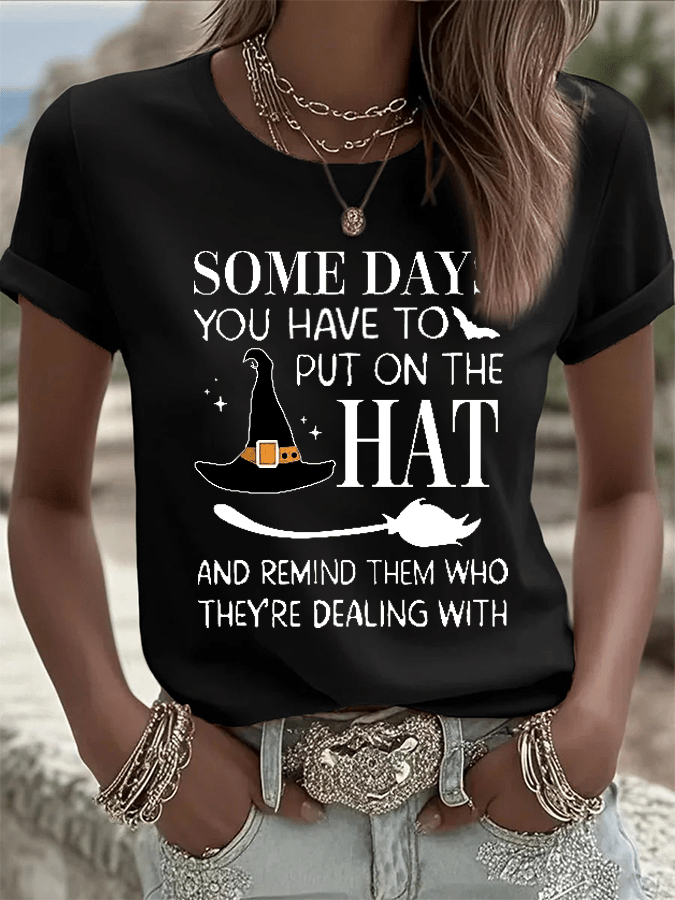 Women's Some Days You Have To Put On The Hat And Remind Them Who They're Dealing With Print Crew Neck T-Shirt