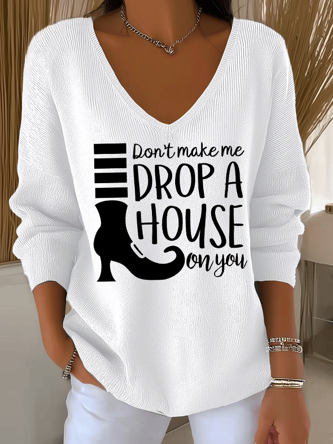 Women's Don't Make Me Drop A House On You Print Long Sleeve Top