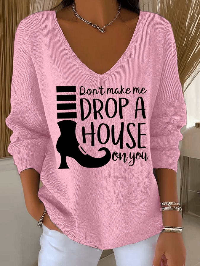 Women's Don't Make Me Drop A House On You Print Long Sleeve Top