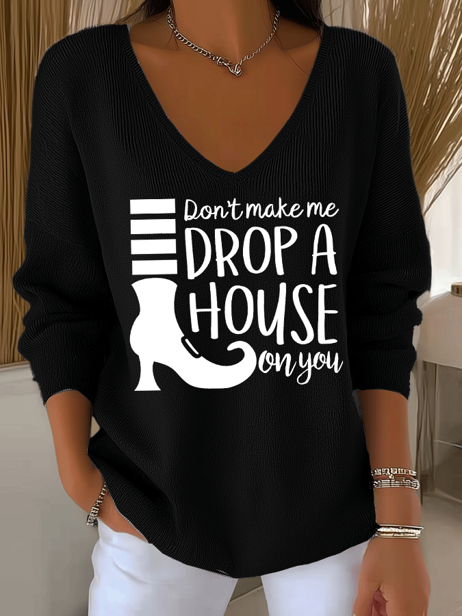 Women's Don't Make Me Drop A House On You Print Long Sleeve Top