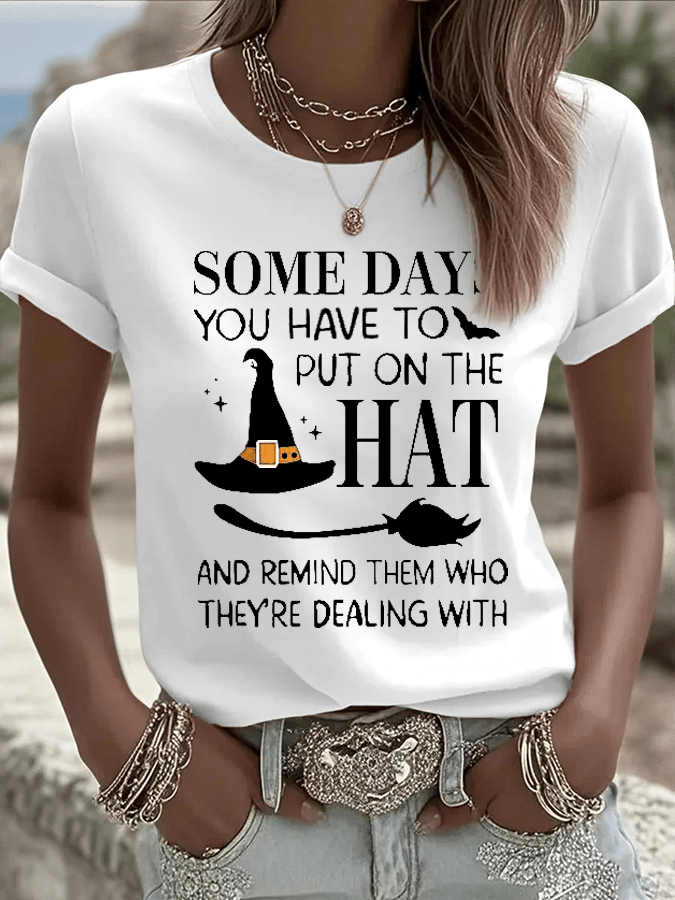 Women's Some Days You Have To Put On The Hat And Remind Them Who They're Dealing With Print Crew Neck T-Shirt